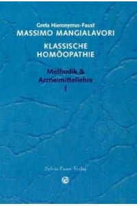 Mangialavori, Massimo: Klassische Homöopathie; Teil: Methodik & Arzneimittellehre.   - 1