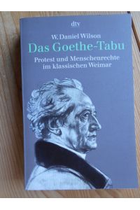Das Goethe-Tabu : Protest und Menschenrechte im klassischen Weimar.   - dtv ; 30710