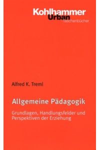 Allgemeine Pädagogik  - Grundlagen, Handlungsfelder und Perspektiven der Erziehung