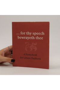 . . for thy speech bewrayeth thee. A festschrift for Libuse Dusková