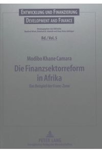 Die Finanzsektorreform in Afrika: Das Beispiel der Franc-Zone.   - Entwicklung und Finanzierung; Bd. 5.