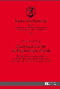 Hansegeschichte als Regionalgeschichte  - Beiträge einer internationalen und interdisziplinären Winterschule in Greifswald vom 20. bis 24. Februar 2012