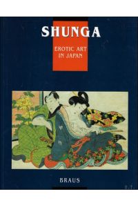 Shunga: Erotic art in Japan : Erotische Holzschnitte des 16. bis 19. Jahrhunderts