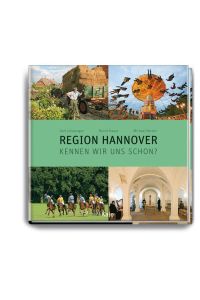Region Hannover - kennen wir uns schon?  - Karl Johaentges Fotogr. Bernd Haase Text