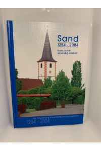 Sand 1254 - 2004 Geschichte lebendig erleben, Hardcover/gebunden ( 1. Auflage, 800)  - Die Entwicklung eines Dorfes im Hanauerland 1254-2004