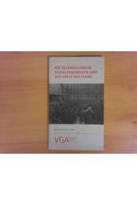 Die Österreichische Sozialdemokratie und der Erste Weltkrieg.   - VGA, Geschichte der ArbeiterInnenbewegung ; Herausgeber: Mag. Michaela Maier / Dokumentation ; 2014, 1/4