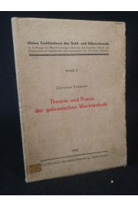 Theorie und Praxis der galvanischen Werktechnik.   - Kleine Fachbücherei des Gold- und Silberschmieds, Band 2