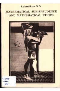 Mathematical Jurisprudence and Mathematical Ethics  - A mathematical simulation of the evaluative and the normative attitudes to the rigoristic sub-systems of the positive law and of the natural law and morals
