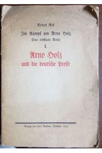 Im Kampf um Arno Holz, Teil 1  - : Arno Holz und die deutsche Presse.
