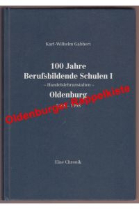100 Jahre Berufsbildende Schulen I - Handelslehranstalten - Oldenburg 1898 - 1998: eine Chronik - Gabbert, Karl-Wilhelm