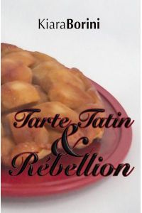 Tarte Tatin und Rébellion.   - Kiara Borini