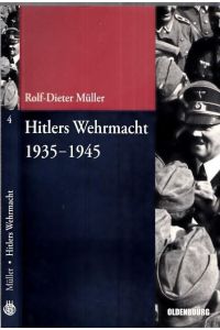 Hitlers Wehrmacht 1935 bis 1945. (= Beiträge zur Militärgeschichte - Militärgeschichte kompakt - Band 4).