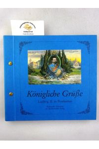 Königliche Grüsse : Ludwig II. in Postkarten.   - Stadtarchiv München. Vorgestellt von Richard Bauer