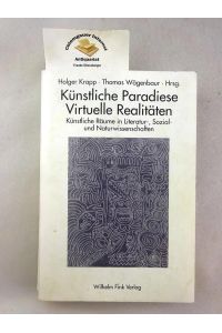 Künstliche Paradiese, virtuelle Realitäten : künstliche Räume in Literatur-, Sozial- und Naturwissenschaften.