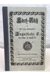 Adreß-Buch der kgl. bayr. Festungsstadt Ingolstadt. Jahrgang 1888.   - Bibliophile Ausgabe, Nummer 732 von 750 durchnummerierten Exemplaren. Reprint.