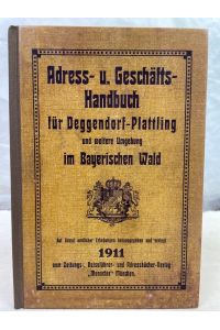 Adress- u. Geschäfts-Handbuch für Deggendorf-Plattling und weitere Umgebung im Bayerischen Wald 1911.   - Bibliophile Ausgabe, Nummer 162 von 600 durchnummerierten Exemplaren. Reprint.