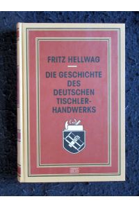 Die Geschichte des deutschen Tischlerhandwerks. Vom 12. bis zum Beginn des 20. Jahrhunderts.