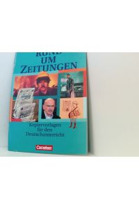 Rund um . . . - Sekundarstufe I: Rund um Zeitungen - Kopiervorlagen  - erarb. von Ute Fenske, Heinz Gierlich und Christian Rühle. Hrsg. von Ute Fenske