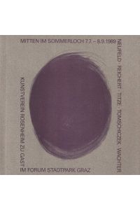Neufeld, Reichert, Titze, Tomschiczek, Wachter.   - Kunstverein Rosenheim im Forum Stadtpark Graz. Mitten im Sommerloch 7.7.-8.9.1989.