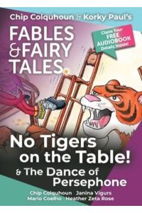 No Tigers on the Table! and The Dance of Persephone (Chip Colquhoun & Korky Paul`s Fables & Fairy Tales, Band 6)