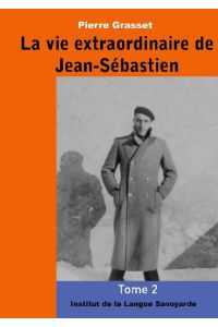 La vie extraordinaire de Jean-Sébastien (Tome 2)  - L`aventure en bandoulière.