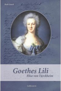 Goethes Lili: Elise von Türckheim