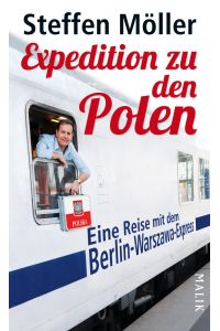 Expedition zu den Polen: Eine Reise mit dem Berlin-Warszawa-Express: Eine Reise mit dem Berlin-Warszawa-Express. Ausgezeichnet mit dem ITB Buch Awards 2013  - eine Reise mit dem Berlin-Warszawa-Express