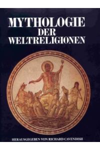 Mythologie der Weltreligionen  - e. ill. Weltgeschichte d. myth.-religiösen Denkens