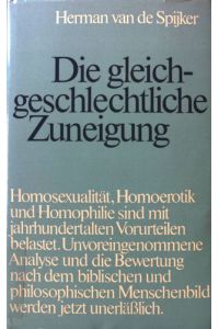 Die gleichgeschlechtliche Zuneigung : Homotropie: Homosexualität, Homoerotik, Homophilie u. d. kath. Moraltheologie.