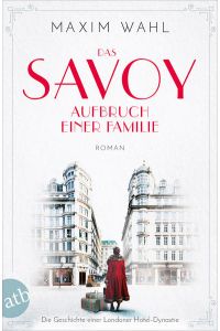 Das Savoy - Aufbruch einer Familie: Roman (Die SAVOY-Saga, Band 1)  - Roman
