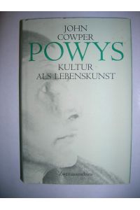 Kultur als Lebenskunst  - John Cowper Powys. Aus dem Engl. von Susan Nurmi-Schomers und Christian Schomers. Mit Texterl. von Ekkehard Kunze