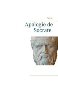 Apologie de Socrate: La mort de Socrate et le sens de la philosophie par Platon
