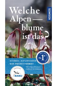 Welche Alpenblume ist das?: 168 Alpenblumen einfach bestimmen
