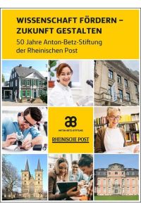 Wissenschaft fördern - Zukunft gestalten: 50 Jahre Anton-Betz-Stiftung der Rheinischen Post