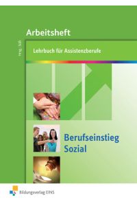 Berufseinstieg Sozial: Lehrbuch für Assistenzberufe: Arbeitsheft (Berufseinstieg Sozial: Lehrbuch Assistenz- und Helferberufe)