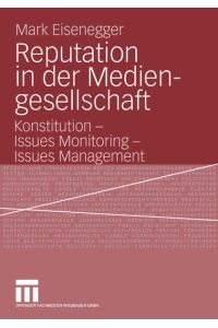 Reputation in der Mediengesellschaft. Konstitution - Issues Monitoring - Issues Management