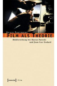 Film als Theorie  - Bildforschung bei Harun Farocki und Jean-Luc Godard