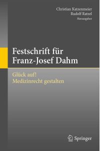Festschrift für Franz-Josef Dahm : Glück auf! Medizinrecht gestalten.   - Christian Katzenmeier, Rudolf Ratzel (Hrsg.)