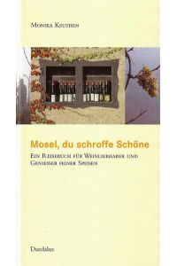 Mosel, du schroffe Schöne: Ein Reisebuch für Weinliebhaber und Geniesser feiner Speisen (edition fluvia)