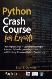 Python Crash Course for Experts: The Complete Guide to Learn Expert Concepts. Advanced Python Programming to Learn and Effectively Understand Python Programming