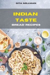 Indische Brotrezepte: Kreative und köstliche indische Rezepte einfach zuzubereiten