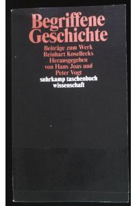 Begriffene Geschichte : Beiträge zum Werk Reinhart Kosellecks.   - Suhrkamp-Taschenbuch Wissenschaft ; 1927