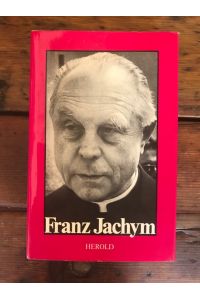 Franz Jachym: Eine Biographie in Wortmeldungen