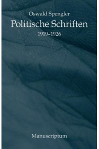 Politische Schriften : 1919 - 1926.   - Oswald Spengler. Mit einem Essay von Uwe Simson