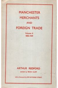Manchester Merchants and Foreign Trade / Volume II / 1850-1939.   - Economic History Series No.XV;