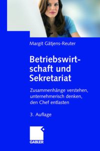 Betriebswirtschaft und Sekretariat: Zusammenhänge Verstehen, Unternehmerisch Denken, den Chef Entlasten (German Edition), 3. Auflage