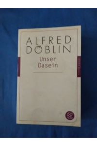 Unser Dasein.   - Döblin, Alfred: Gesammelte Werke ; Bd. 11; Fischer ; 90481. Fischer Klassik
