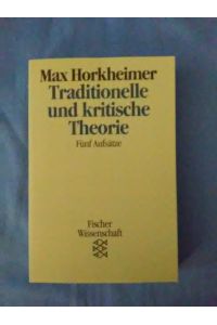 Traditionelle und kritische Theorie : fünf Aufsätze.   - Fischer ; 11328 : Fischer Wissenschaft