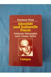 Identität und kulturelle Praxis : politische Philosophie nach Charles Taylor.   - Mit einem Vorw. von Axel Honneth.