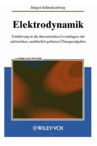 Elektrodynamik  - Einführung in die theoretischen Grundlagen mit zahlreichen, ausführlich gelösten Übungsaufgaben